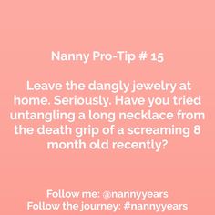 a pink background with white text that says nanny pro - tip 15 leave the dangly jewelry at home seriously have you tried