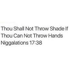 the text reads, thou shall not throw shade if thou can't throw hands