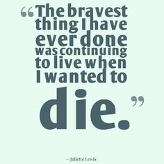 a quote that says, the braves have ever done something to live when i wanted to die