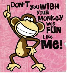 a pink card with a monkey saying don't you wish your monkey was fun like me