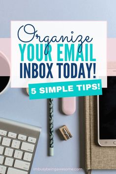 a desk with a keyboard, mouse and cell phone on it that says organize your email inbox today 5 simple tips