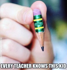 a person holding a pencil in their hand with the caption, every teacher knows this kid