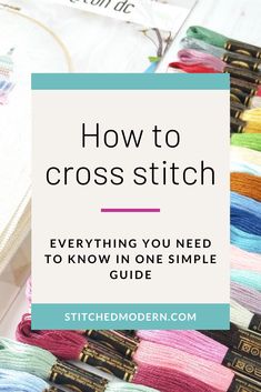 the text how to cross stitch everything you need to know in one simple guide is shown