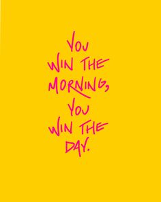 the words you win the morning, you win the day written on a yellow background