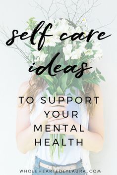 Self care ideas to support your mental health - Wholeheartedly Laura How To Have A Good Morning, How To Believe, Checklist Self Care, Love Yourself More, Mindful Moments, Mindset Goals, Talk Therapy, Self Care Checklist, Self Care Quotes