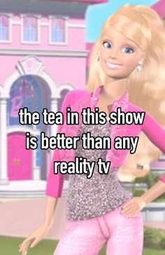 the tea in this show is better than any reality tv girl i've ever seen