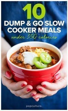 a woman holding a bowl of soup with the words 10 dump & go slow cooker meals under 350 calories