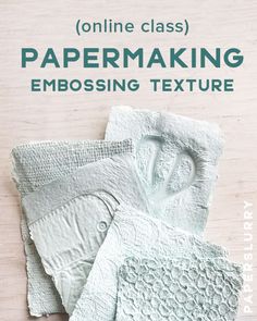 an image of paper making with text overlaying the image and below it that reads online class papermaking embossing texture