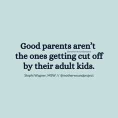 the words good parents aren't the ones getting cut off by their adult kids