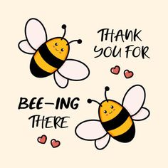 two bees with the words thank you for bee - ing there