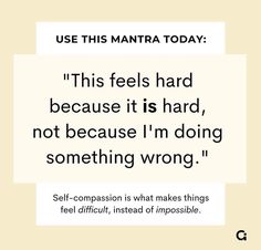 a quote that reads, use this manta today't feels hard because it is hard not because i'm doing something wrong