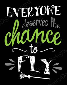 the phrase everyone deserves the chance to fly is shown in green and white on a black background