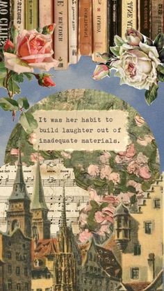 a collage of books and flowers with a quote on the cover that says, it was her habit to build laughter out of inadequisite material