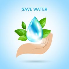 a hand holding a water drop with green leaves on it and the words save water