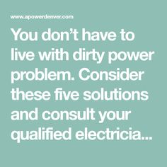 a quote that says you don't have to live with dirty power problem consider these five