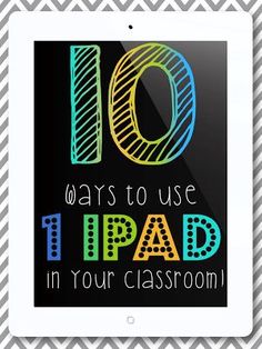 a tablet with the words 10 ways to use ipad in your classroom