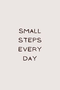 motivational quote that says "small steps everyday" Small Steps Everyday, Take It Day By Day, Small Steps Every Day, Drinking More Water, Discipline Quotes, Financially Free, Quote Motivation, Small Steps