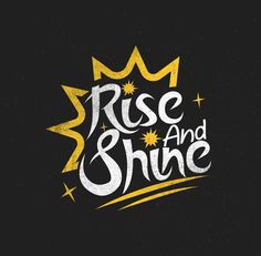 the words rise and shine written in white on a black background with gold glitters