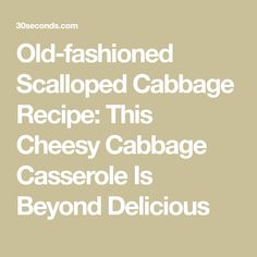 old fashioned scalloped cabbage recipe this cheesy cabbage casserole is beyond delicious