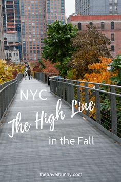 people walking across a bridge with the words nyc, the high line in the fall