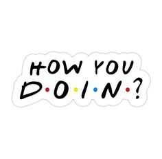 a sticker that says how you doin? with dots on the bottom and below it