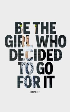 a poster with the words be the girl who decided to go for it in black and white