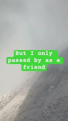 a person walking down a snow covered road with green text on it that says, but i only passed by as a friend