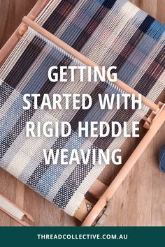 a weaving machine with the words getting started with rigd heddle weaving on it