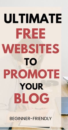 a woman sitting at a desk with the words ultimate free website to promote your blog