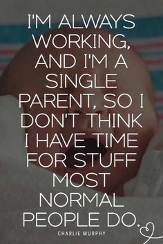 a baby's head with the words i'm always working and i'm a single parent so i don't think i have time for stuff for stuff most normal people do