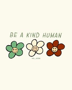 three flowers with the words be a kind human