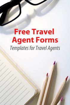 pencils and glasses on top of a notebook with the words free travel agent forms