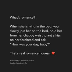 a black background with text that reads, what's romance? when she is lying in the bed, you slowly join her on the bed, hold her from her chubby