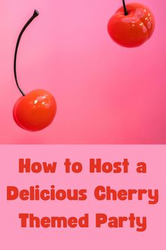 two cherries hanging from a hook with the words how to host a delicious cherry themed party