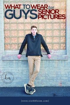 a man leaning against a wall with the words what to wear for guys'senior pictures