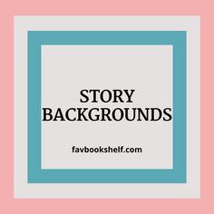 the words story backgrounds in black and white on a pink background with blue square frame