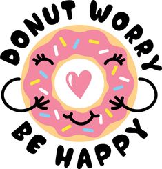 a donut with sprinkles that says, donut worry be happy