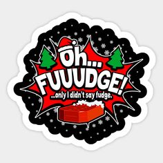 a sticker that says oh fudge, only didn't say fudge