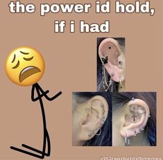 an emo girl with piercings on her ear and the caption says, i am not listening to the power id hold, if i had