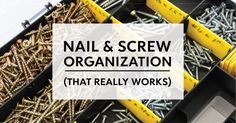 nails and screws are organized in boxes with the words nail & screw organization that really works