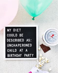 a sign that says, my diet could be described as unchapped child at a birthday party