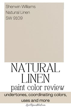 an advertisement with the words natural linen paint color review undertones, coordinating colors, uses and more