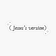 the word jesus's version written in black ink on a white background sticker