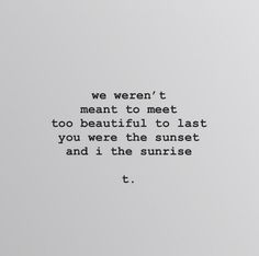 an old typewriter with the words, we weren't meant to meet too beautiful to last you were the sunset and i