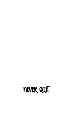 the word never quit written in black ink