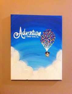 an acrylic painting of a hot air balloon with the words adventure is out there