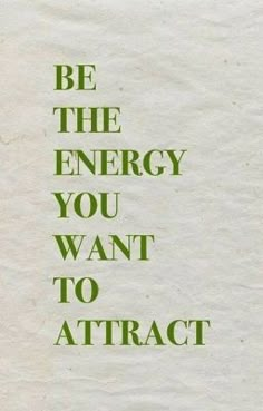 a white paper with green lettering that says, be the energy you want to attract