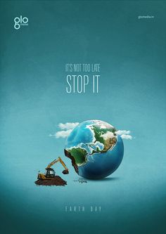 an earth with a bulldozer digging into it and the words, it's not too late stop it earth day