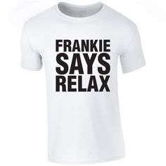 FRANKIE SAYS RELAX T Shirt Retro 80s Fancy Dress 80s Fancy Dress, Frankie Goes To Hollywood, Personalized Baby Hat, Fancy Dress Up, Friends Tv Show, Friends Tv, Plain Tshirt, Workout Tshirts, Unisex Tshirt