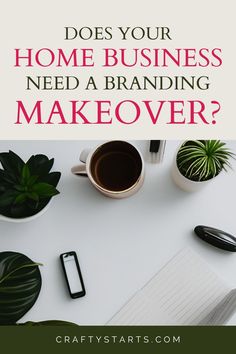 a desk with a laptop, phone and plant on it that says does your home business need a branding makeover?